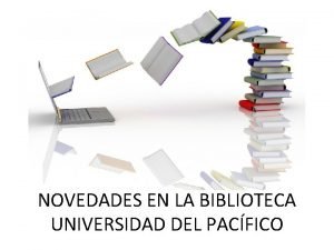 NOVEDADES EN LA BIBLIOTECA UNIVERSIDAD DEL PACFICO CONTENIDOS