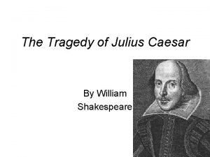 The Tragedy of Julius Caesar By William Shakespeare