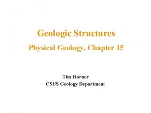 Geologic Structures Physical Geology Chapter 15 Tim Horner