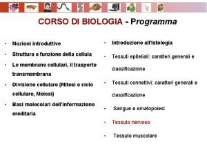 CORSO DI BIOLOGIA Programma Nozioni introduttive Introduzione allistologia