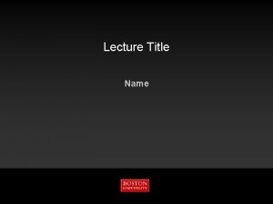 Lecture Title Name 11272020 Boston University Boston Slideshow