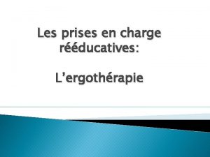 Les prises en charge rducatives Lergothrapie Lergothrapie Quest