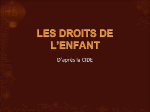 LES DROITS DE LENFANT Daprs la CIDE LA