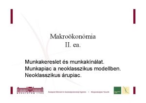 Makrokonmia II ea Munkakereslet s munkaknlat Munkapiac a