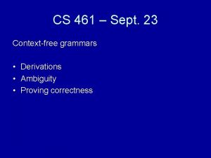 CS 461 Sept 23 Contextfree grammars Derivations Ambiguity