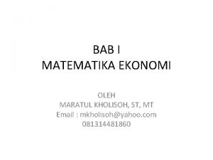 BAB I MATEMATIKA EKONOMI OLEH MARATUL KHOLISOH ST