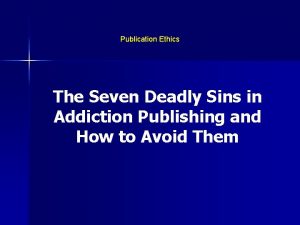 Publication Ethics The Seven Deadly Sins in Addiction
