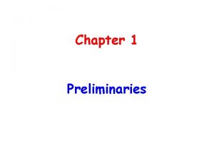 Chapter 1 Preliminaries Chapter 1 Topics Reasons for