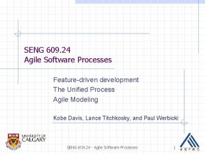 SENG 609 24 Agile Software Processes Featuredriven development