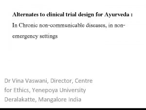 Alternates to clinical trial design for Ayurveda In