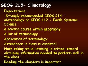 GEOG 215 Climatology Expectations Strongly recommended GEOG 214