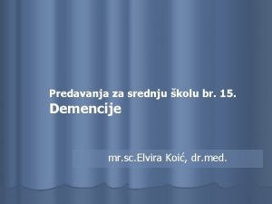 Predavanja za srednju kolu br 15 Demencije mr