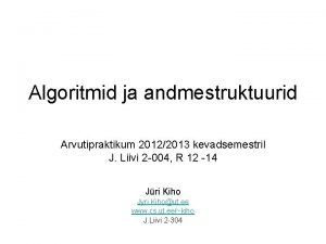 Algoritmid ja andmestruktuurid Arvutipraktikum 20122013 kevadsemestril J Liivi