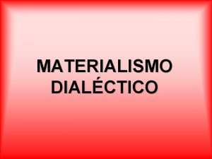 MATERIALISMO DIALCTICO Esto lo dijo Engels pero los