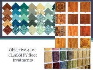 Objective 4 02 CLASSIFY floor treatments Floor treatments