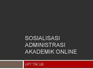 SOSIALISASI ADMINISTRASI AKADEMIK ONLINE UPT TIK UB Pengajuan