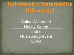 Kelompok 5 Matematika Diferensial Anika Wulandari Dessy Zaeny