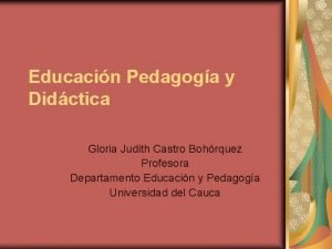 Educacin Pedagoga y Didctica Gloria Judith Castro Bohrquez