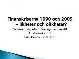 Finanskriserna 1990 och 2009 likheter och olikheter Seminarium
