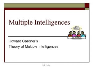 Multiple Intelligences Howard Gardners Theory of Multiple Intelligences