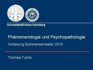 Phnomenologie und Psychopathologie Vorlesung Sommersemester 2019 Thomas Fuchs