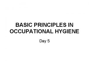 BASIC PRINCIPLES IN OCCUPATIONAL HYGIENE Day 5 21