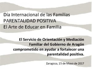 Da Internacional de las Familias PARENTALIDAD POSITIVA El