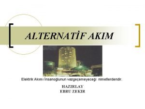 ALTERNATF AKIM Elektrik Akm nsanolunun vazgeemeyecei nimetlerdendir HAZIRLAY