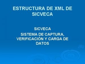 ESTRUCTURA DE XML DE SICVECA SISTEMA DE CAPTURA