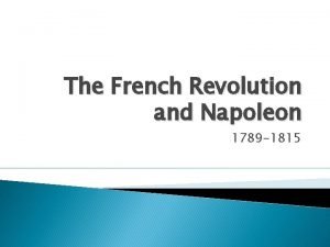 The French Revolution and Napoleon 1789 1815 On