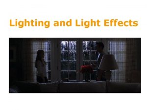 Lighting and Light Effects Whether natural or artificial