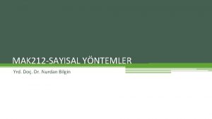 MAK 212 SAYISAL YNTEMLER Yrd Do Dr Nurdan