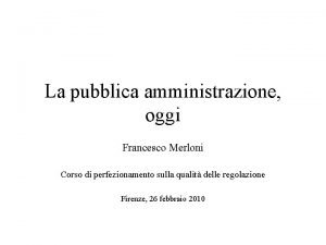La pubblica amministrazione oggi Francesco Merloni Corso di
