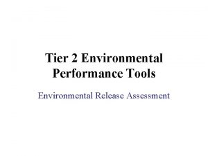 Tier 2 Environmental Performance Tools Environmental Release Assessment