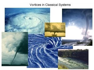 Vortices in Classical Systems Vortices in Superconductors wavefunction