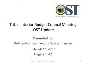 Tribal Interior Budget Council Meeting OST Update Presented