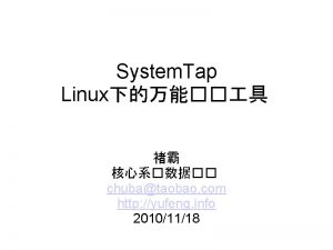 System Tap Linux chubataobao com http yufeng info