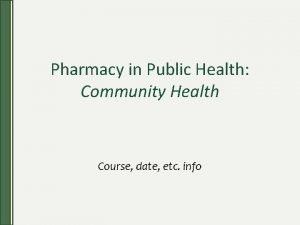 Pharmacy in Public Health Community Health Course date