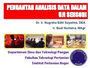 PENGANTAR ANALISIS DATA DALAM UJI SENSORI Dr Ir