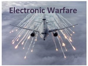 Electronic Warfare Electronic Warfare EW Military forces depend