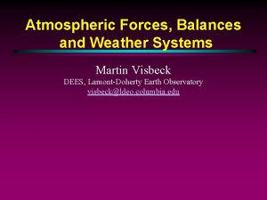 Atmospheric Forces Balances and Weather Systems Martin Visbeck