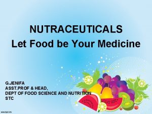 NUTRACEUTICALS Let Food be Your Medicine G JENIFA