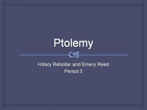Ptolemy Hillary Rebollar and Emery Reed Period 5