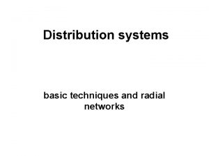 Distribution systems basic techniques and radial networks Distribution