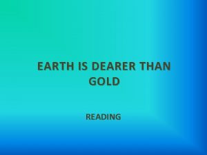 Earth is dearer than gold Earth is dearer than gold
