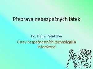 Peprava nebezpench ltek Bc Hana Patkov stav bezpenostnch