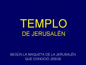 TEMPLO DE JERUSALN SEGN LA MAQUETA DE LA