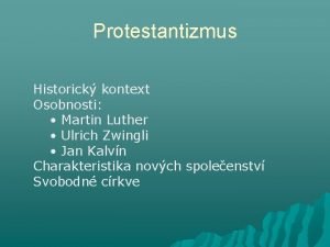 Protestantizmus Historick kontext Osobnosti Martin Luther Ulrich Zwingli