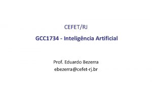 CEFETRJ GCC 1734 Inteligncia Artificial Prof Eduardo Bezerra