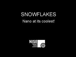 SNOWFLAKES Nano at its coolest What do you